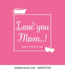 Mother's Day: Love you Mom vector illustration. Me time concept with Bath tub with bubble soap / soapsuds/ lather and heart and also border frame as element design, on magenta / pink rose background. 