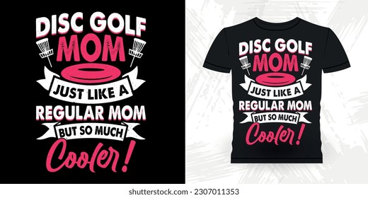 Mother's Day Mom Lover Funny Disc Golfer Retro Vintage Disc Golf T-shirt Design