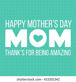 Mothers day. Mother day Typographical Background. Happy Mother's day card. Thanks for being amazing. Vector illustration. Greeting card.