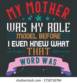 Mothers Day Motivational Quote-My Mother Was My Role Model Before I Even Knew What That Word Was. Colorful Vector Text With Stars, Lines, And Ribbon. Ready To Print Graphics For Moms Clothing, Apparel