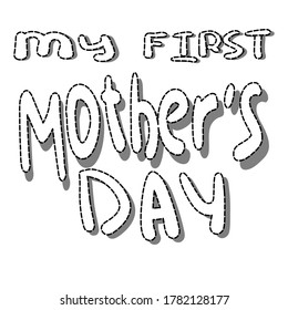Mother's Day. My first Mother's Day. Inscription. Baby sticker. Cartoon doodle art style. Vector illustration. Black and white text on a white background.