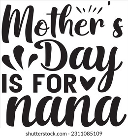 Mother's day is for nana, Svg t-shirt design and vector file. svg