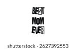 Mother's Day Phrase Best Mom Ever In Cut-Out Typography Style. Loving Tribute For Cards, Gifts, Or Prints. Vector Illustration.