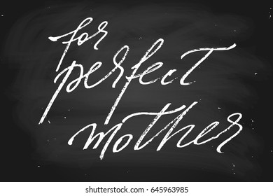 Mothers day phrase chalk lettering For perfect mother. Handwritten text in chalk style, vector. Each word is on the separate layer.  