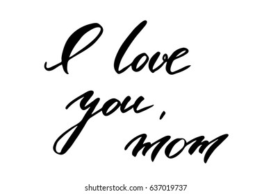 Mothers day phrase lettering I love you, mom. Handwritten black text isolated on white background, vector. Each word is on the separate layer