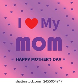 Mother's day poster. i love my mom. pink and purple background