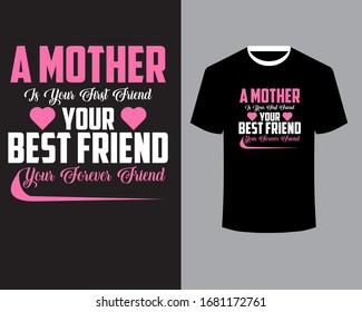 Mother's Day Quote Design-A mother is your first friend, your best friend, your forever friend-Mother's day T shirt Vector