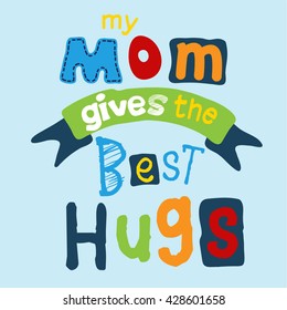 Mother's day slogan tee graphic design. apparel graphic. mom gives the best hug