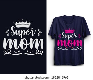 Mothers day t shirt design, Super mom, Happy mothers day, Mothers day vector.