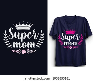 Mothers day t shirt design, Super mom, Happy mothers day, Mothers day vector.