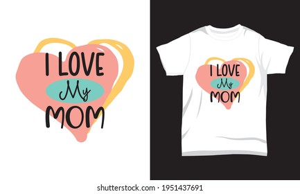 Mother's day t shirt I love my mom