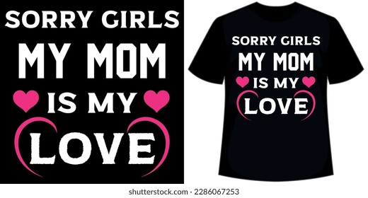 Mother's day t shirt. sorry girls my mom is my love t shirt. mother' s day t shirt 2023