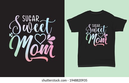 Mother's day t shirt Sugar sweet mom