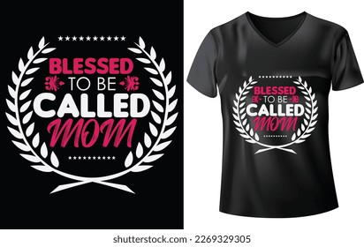 MOTHER'S DAY T-SHIRT DESIGN, BLESSED TO BE CALLED MOM