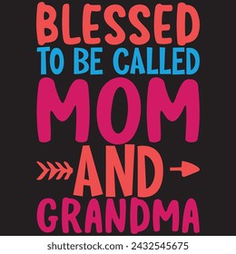 MOTHER'S DAY T-SHIRT DESIGN, BLESSED TO BE CALLED MOM AND GRANDMA