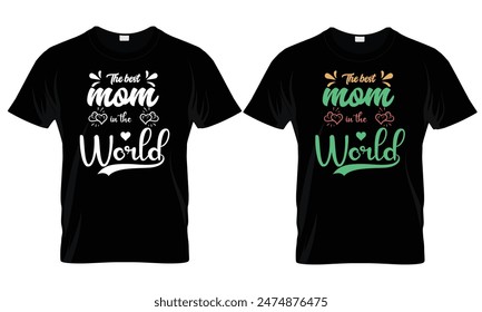 Mother's day T-shirt design, Mother's day bundle T shirt, typography, custom, motivational quote for Mother's Day t shirt design. The best mom in the world T-shirt design.