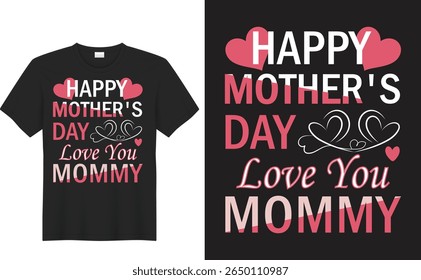 Mother's Day T-shirt design : The creative design of a T-shirt celebrating Mother's Day. The eye-catching design showcases the message of "Happy Mother's Day Love You Mommy.