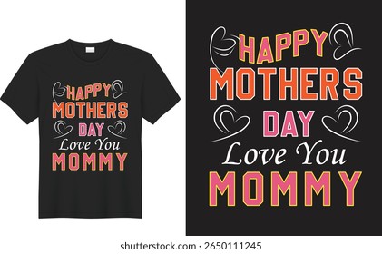 Mother's Day T-shirt design : The creative design of a T-shirt celebrating Mother's Day. The eye-catching design showcases the message of "Happy Mother's Day Love You Mommy.
