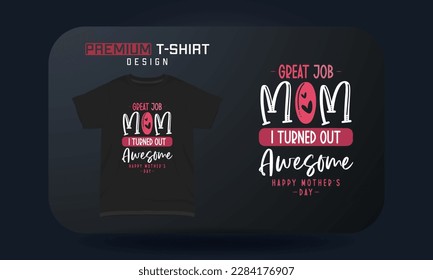 Mother's Day T-shirt Design Great Job Mom I Turned Out Awesome