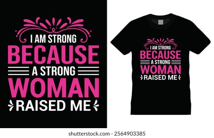 Mother's Day T-shirt Design "I am Strong Because A Strong Woman Raised Me" motivational quote Typography element, a perfect blend of comfort and inspiration.