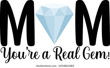 Mother's day t-shirt design. Mom Youre a Real Gem svg