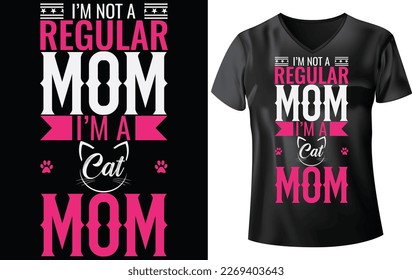 MOTHER'S DAY T-SHIRT DESIGN, I'M NOT A REGULAR MOM I'M A CAT MOM