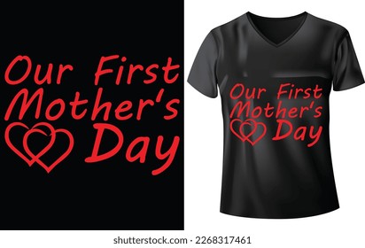 MOTHER'S DAY T-SHIRT DESIGN, OUR FIRST MOTHER'S DAY
