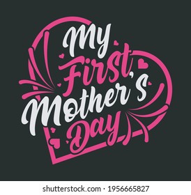 Mothers Day Tshirt Design vector editable file. My First Mother's Day Tshirt Design Template