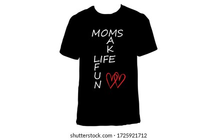 Mother's Day T-shirt design.Tshirt design with the tagline "Moms make life fun"