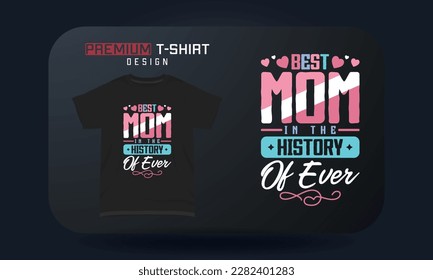 Mother's day t-shirt typography design Best mom in the history of ever