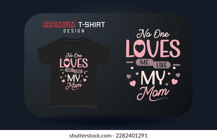 Mother's day t-shirt typography design No one loves me like my mom