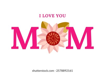 Mother's Day typography with floral design.I Love You Mom text with flower decoration. Simple message with decorative flower for Mother's Day cards, posters, and social media,fashion print. Vector