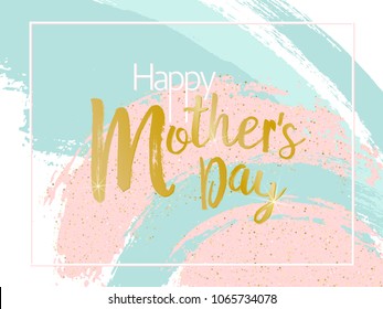 Mother's Day vector card. Blue and pink paint brush strokes background, gold glitter confetti shining. Moms holiday trendy greeting card with pink gold blue, calligraphic Happy Mother's Day text. 