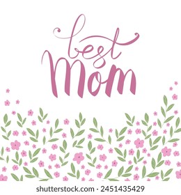 Mother's Day vector greeting card with flowers. Best mom hand lettering. Hand drawn illustration. Colorful blooming bouquets with wildflowers. Postcard design.