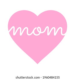 Mother's Day Vector Illustration - Mom Text in Heart. Mothers Day Logo with Cursive Handwritten Style Lettering in Pink Love Heart