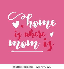 Mothers Day Vector lettering, mother day quote-home is where mom is label. Holiday design for print, t shirt. Mom emblem isolated on pink background.