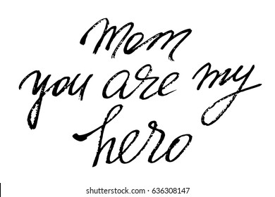 Mothers day writing phrase Mom you are my hero. Handwritten black text isolated on white background, vector. Each word is on the separate layer