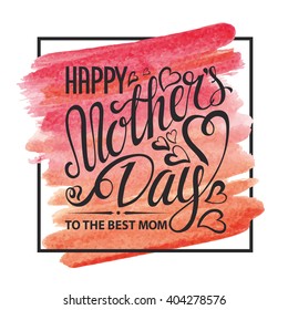 Mothers Day.Typographic card.Lettering,heart.mother's day Vector Design,Watercolor background,pink artistic texture,square frame.Holiday handwriting text.Mothers Day Invitation,watercolor poster.