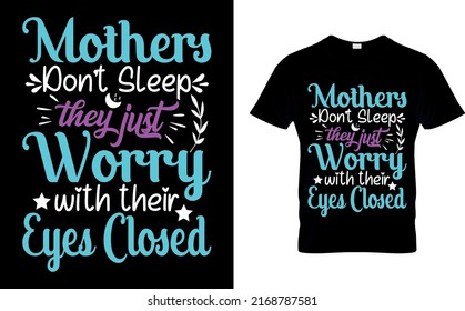 Mothers don't sleep they just worry with their eyes closed T-shirt high quality is a unique design.