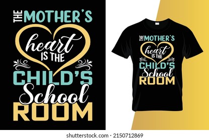 The mother's heart is the child's school room Mother's Day t-shirt design.