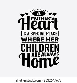 A mother's heart is a special place where her children are always home -  Mothers day typographic slogan design vector.