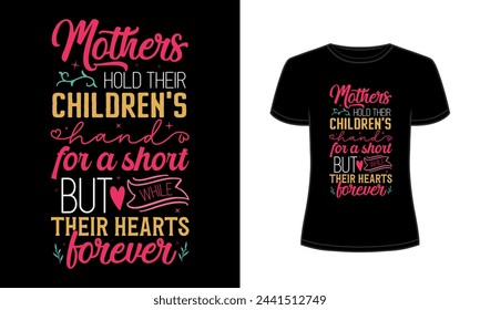 Mothers hold their children's hand for a short while but their hearts forever t-shirt