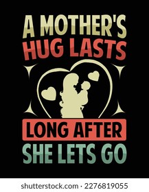 A Mother's Hug Lasts Long After She Lets Go, Mother's Day T Shirt Design