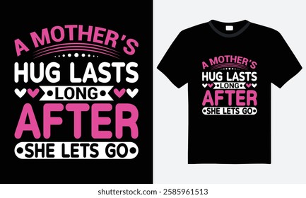 A mother's hug lasts long after she lets go, mother's day typography t-shirt design. motivational quote, vector, graphic t-shirt, template, print ready file, mother's day gift