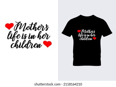 Mothers life is in her children T-shirt. Graphic design. Inspirational quotes. Beauty fashion. Typography design. Mother day. Vintage texture.