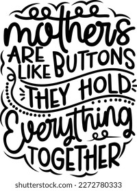 Mother's Are Like Buttons They Hold Everything Together- Mother svg design, Hand drawn lettering phrase Vector, Calligraphy t shirt design, svg
