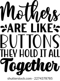 Mothers are like buttons they hold it all together mother's day mom svg designs svg