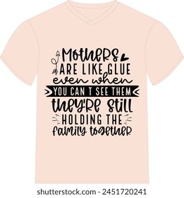 Mothers are like glue. Even when you can't see them, they're still holding the family together- Happy Mother's Day T-shirt Design, Mom Mama  Quotes T-shirt Design, Vector EPS Editable Files, can you d