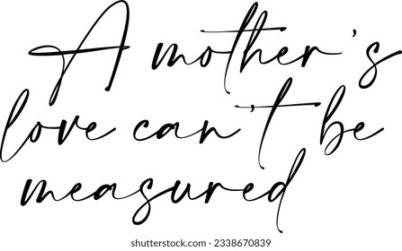 A Mother's Love Can't Be Measured - Mothers Day Quote