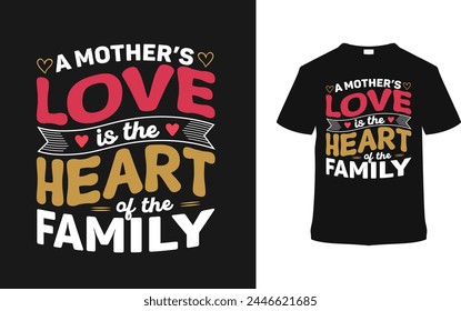A Mother's Love Is The Heart Of The Family. Mother's day t shirt design, vector illustration, graphic template, print on demand, typography, vintage, eps 10, textile fabrics, retro style, element, tee svg